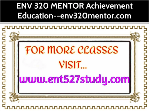 ENV 320 MENTOR Achievement Education--env320mentor.com