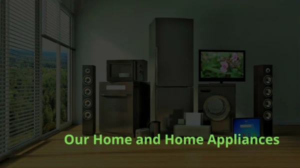 Our Home and Home Appliances