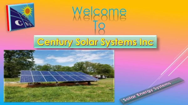 Century Solar Systems specializes in Solar energy Installations.