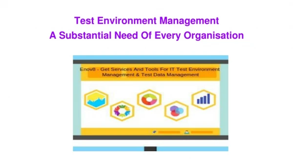 Test Environment Management: A Substantial Need Of Every Organisation