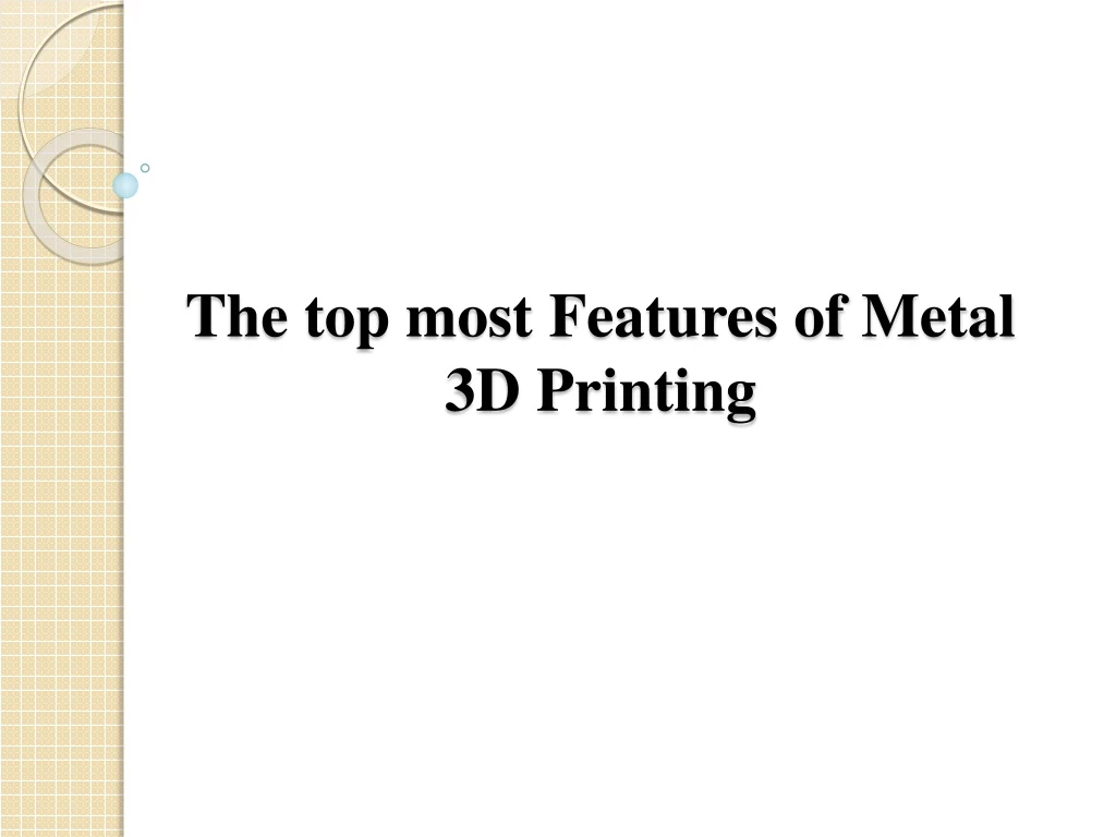 the top most features of metal 3d printing