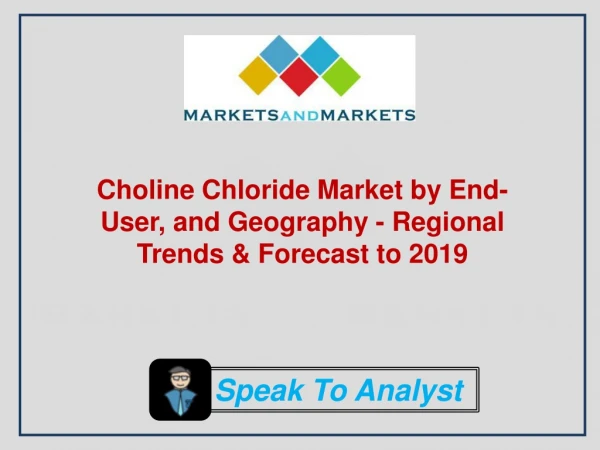 Choline Chloride Market by End-User and Geography - Regional Trends & Forecast to 2019