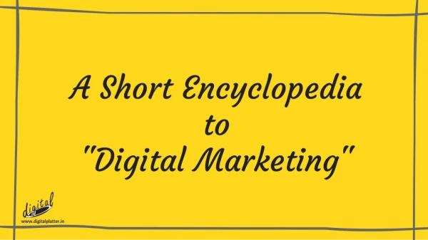 A Mini Encyclopedia to Digital Marketing