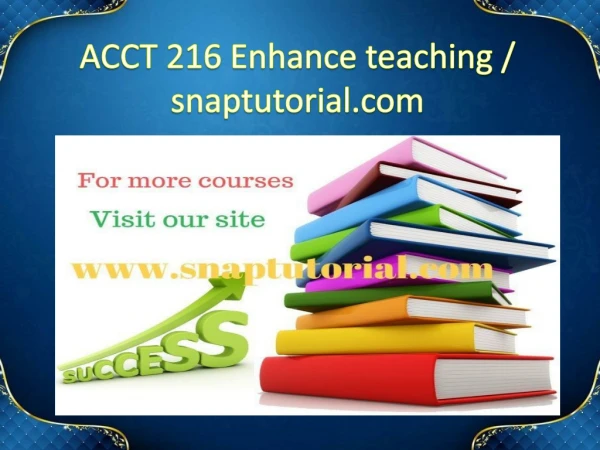 ACCT 216 Enhance teaching / snaptutorial.com