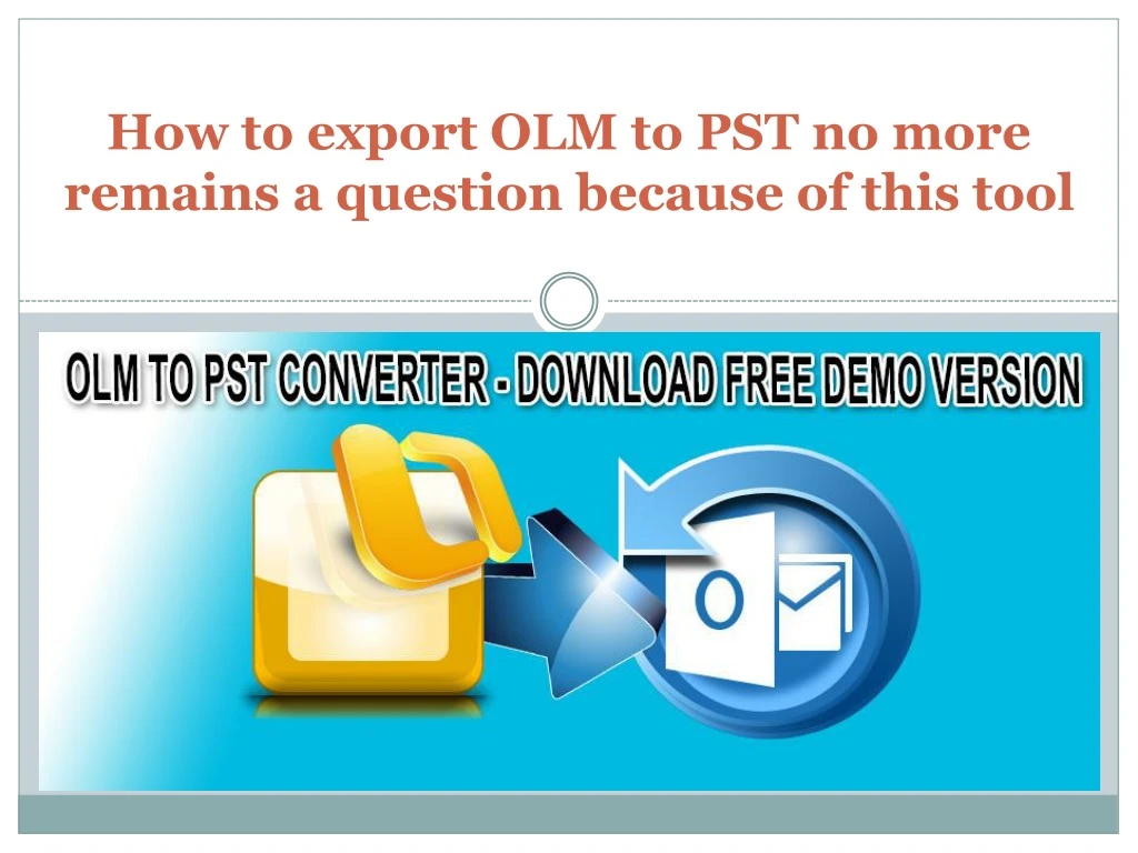 how to export olm to pst no more remains a question because of this tool