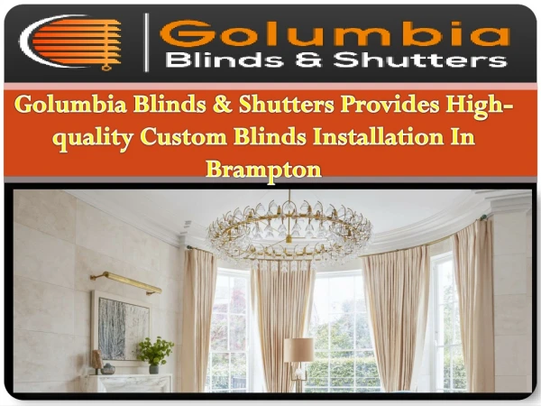Golumbia Blinds & Shutters Provides High-quality Custom Blinds Installation In Brampton