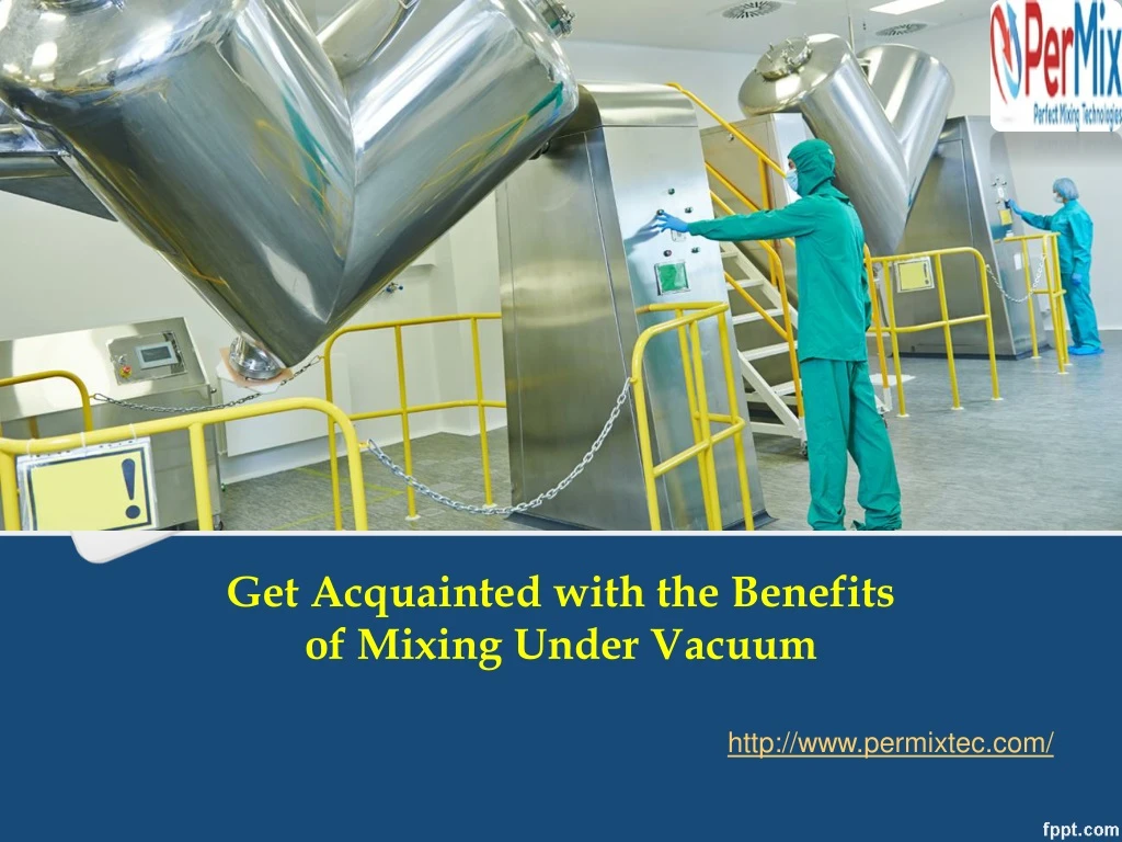 get acquainted with the benefits of mixing under vacuum