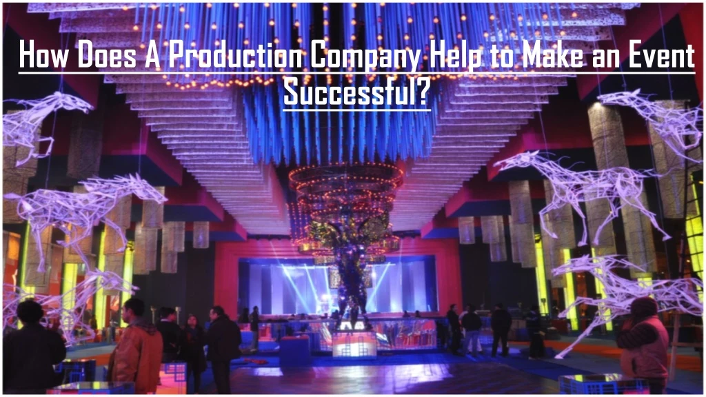 how does a production company help to make an event successful