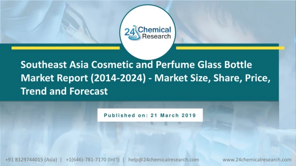 Southeast Asia Cosmetic and Perfume Glass Bottle Market Report (2014-2024) - Market Size, Share, Price, Trend and Foreca