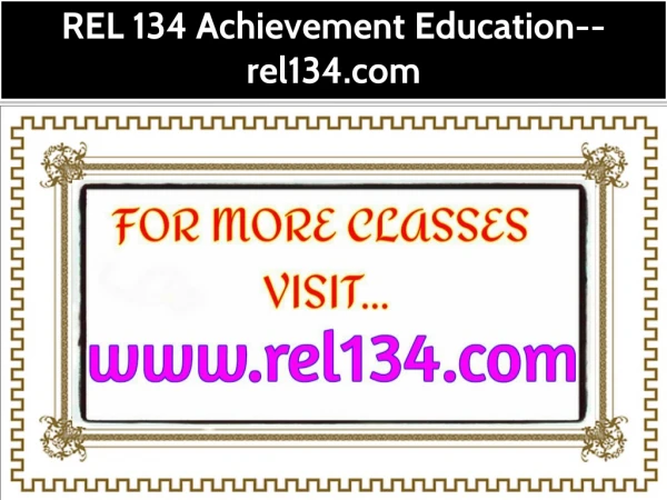 REL 134 Achievement Education--rel134.com