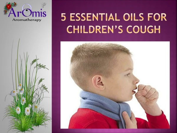 5 Best Essential oils for Children's Cough.
