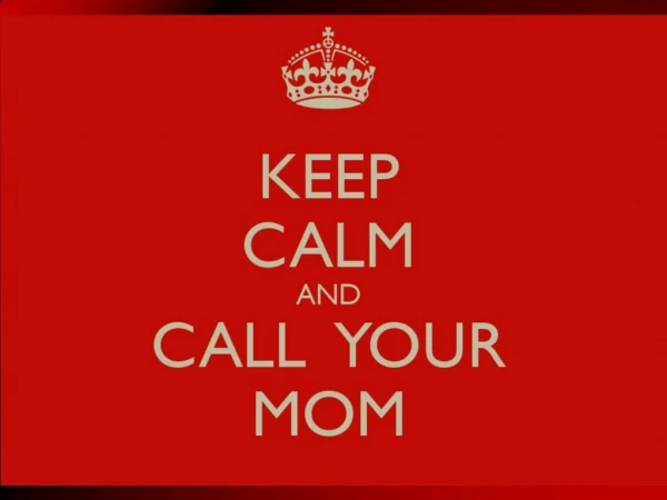Keep Calm And Call Your Mom - For Your Seo