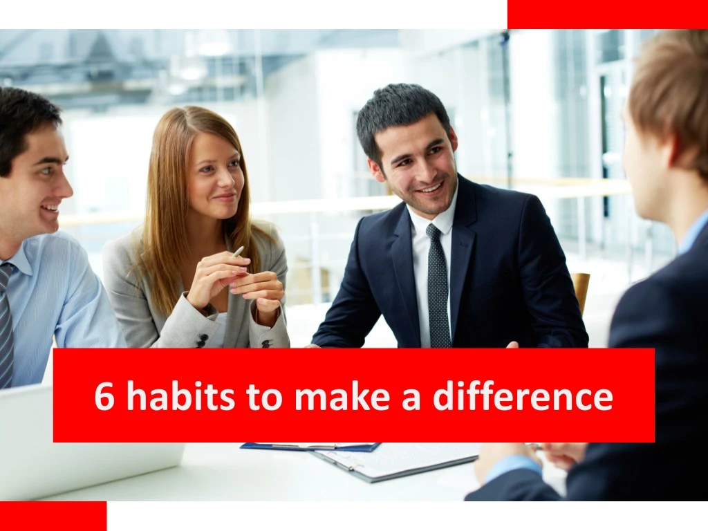 6 habits to make a difference