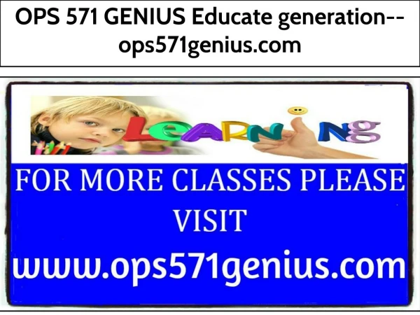 OPS 571 GENIUS Educate generation--ops571genius.com