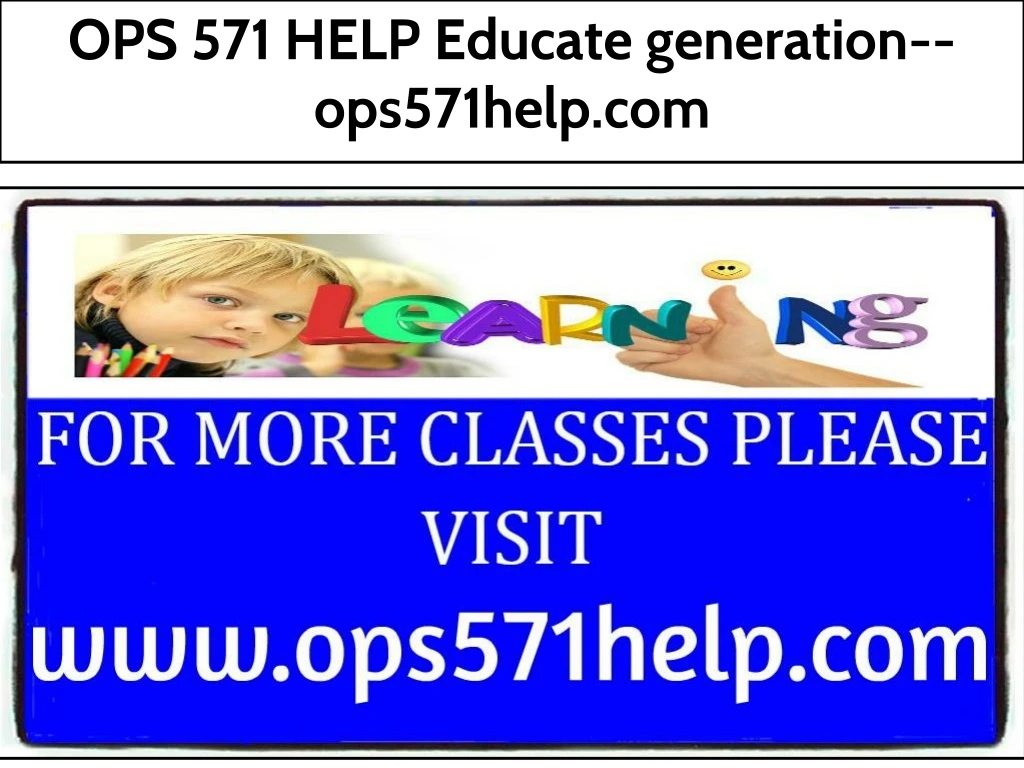 ops 571 help educate generation ops571help com