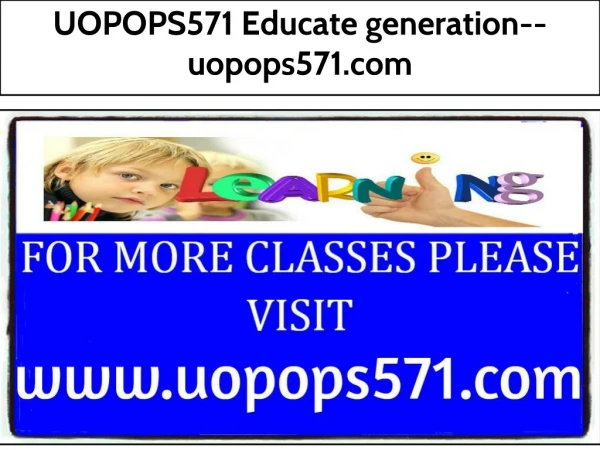 UOPOPS571 Educate generation--uopops571.com