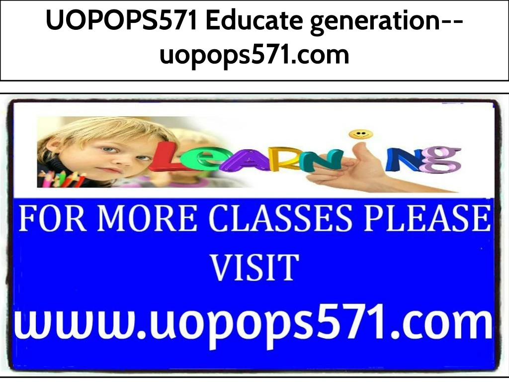 uopops571 educate generation uopops571 com