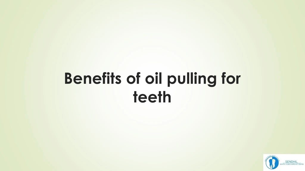 benefits of oil pulling for teeth