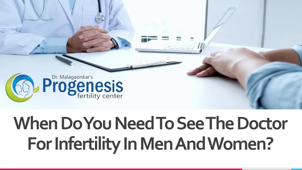 when do you need to see the doctor for infertility in men and women