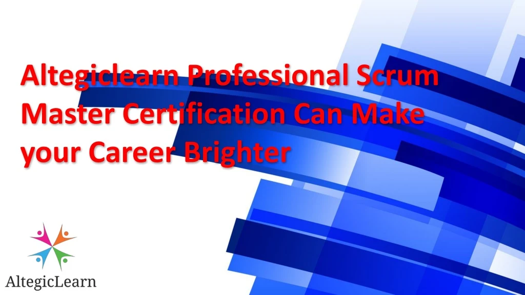 altegiclearn professional scrum master certification can make your career brighter