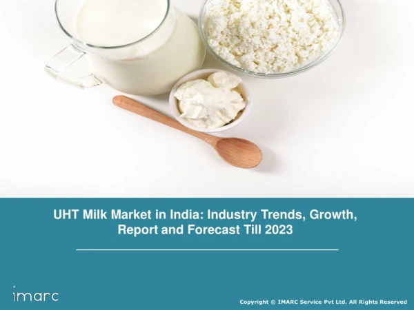 UHT Milk Market In India; Industry Trends, Growth, Share, Size, Region By Demand and Forecast Till 2023
