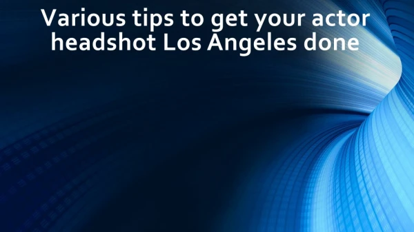 Various tips to get your actor headshot Los Angeles