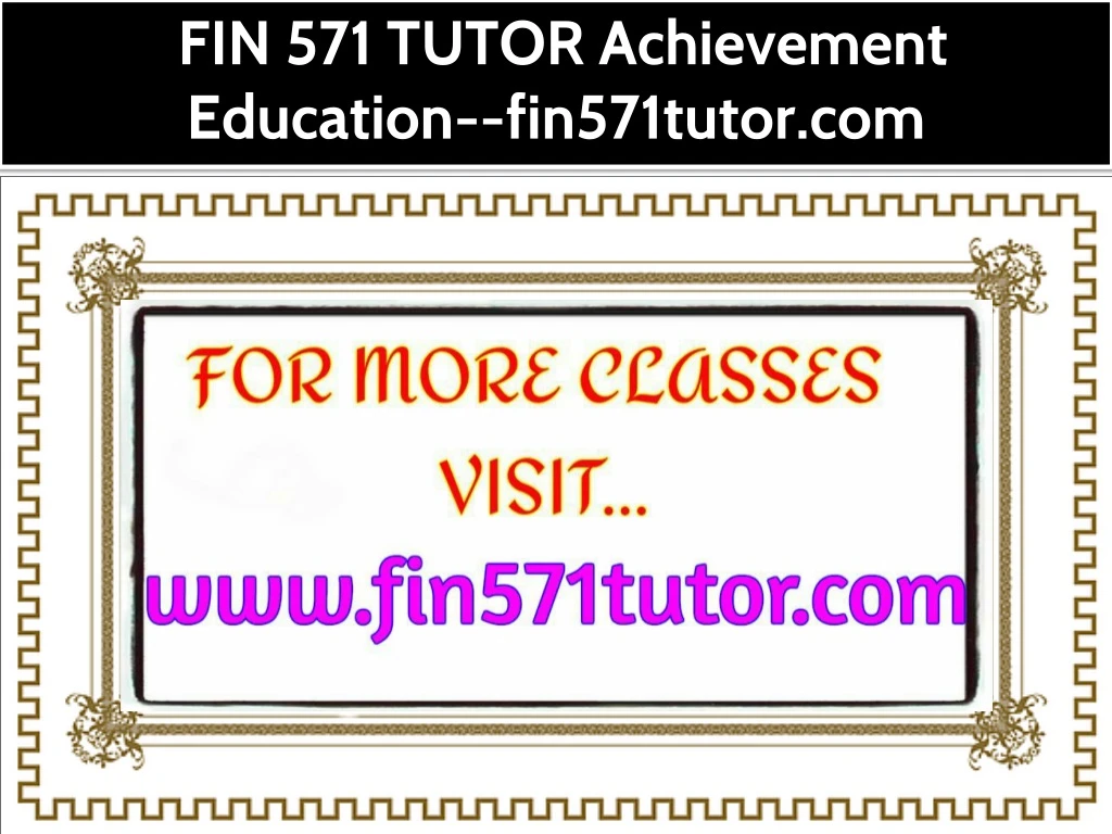 fin 571 tutor achievement education fin571tutor