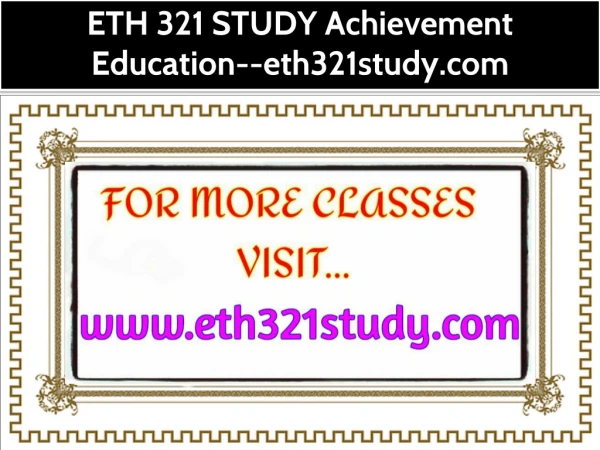 ETH 321 STUDY Achievement Education--eth321study.com