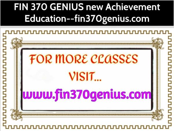 FIN 370 GENIUS new Achievement Education--fin370genius.com