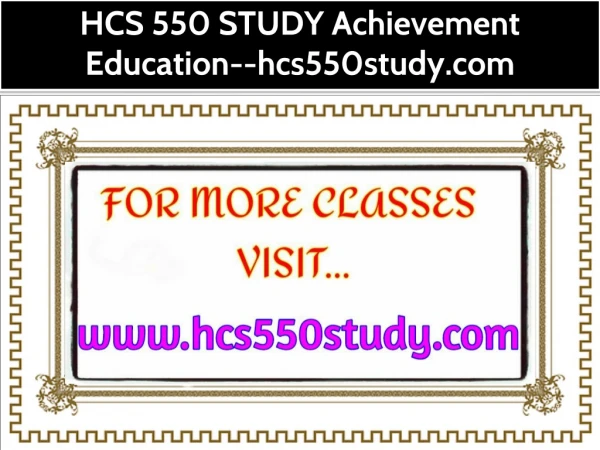 HCS 550 STUDY Achievement Education--hcs550study.com