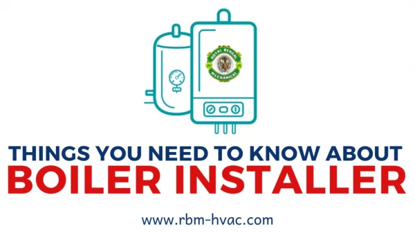 Things You Need to Know About Boiler Installer