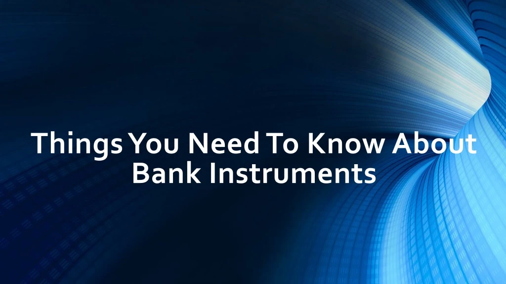 things you need to know about bank instruments