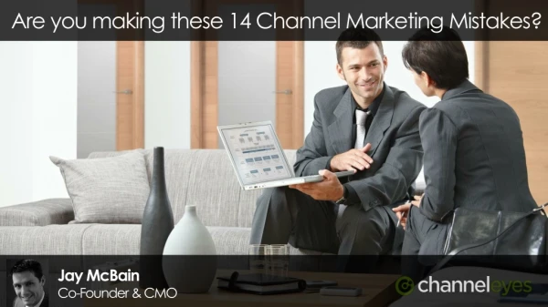 Are you making these 14 Channel Marketing Mistakes? - ChannelEyes Webinar