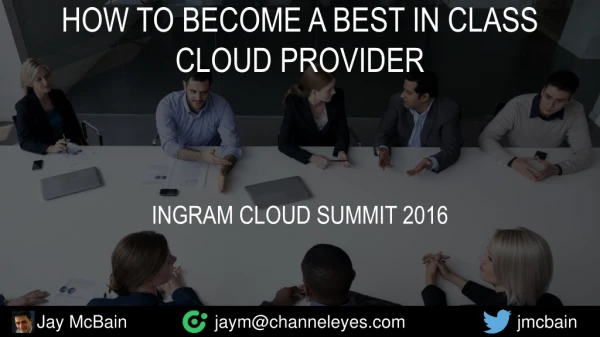 How to Become a Best in Class Cloud Provider - Ingram Cloud Summit 2016