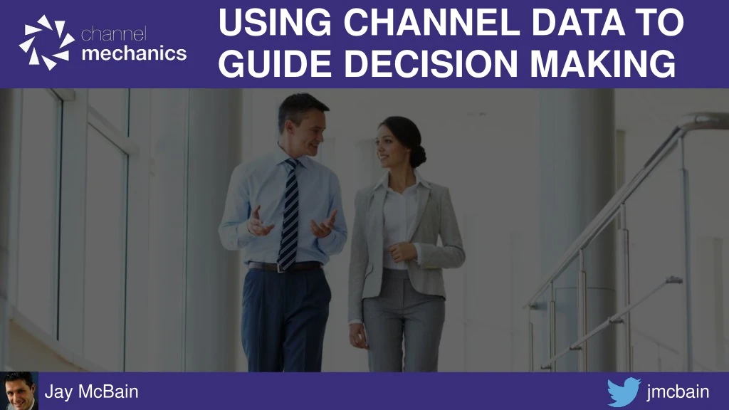 using channel data to guide decision making