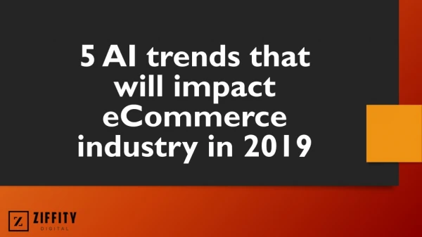 5 AI trends that will impact eCommerce industry in 2019