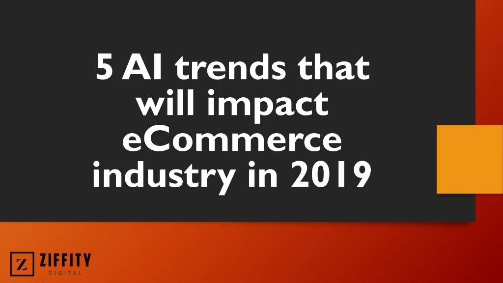 5 ai trends that will impact ecommerce industry