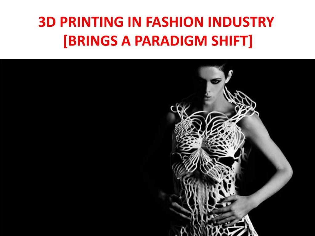 3d printing in fashion industry brings a paradigm