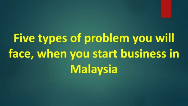 Five types of problem you will face, when you start business in Malaysia