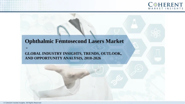 Ophthalmic Femtosecond Lasers Market Future Demand Analysis with Forecast 2018 to 2026