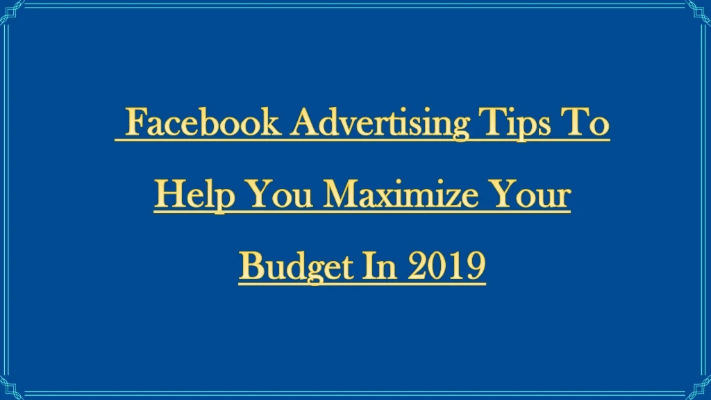 facebook advertising tips to help you maximize