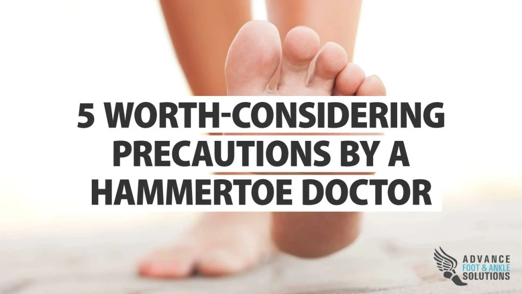 5 worth considering precautions by a hammertoe doctor