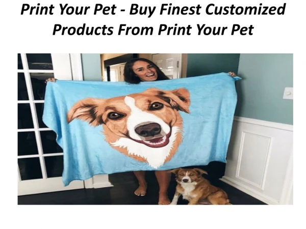 Print Your Pet - Buy Finest Customized Products From Print Your Pet