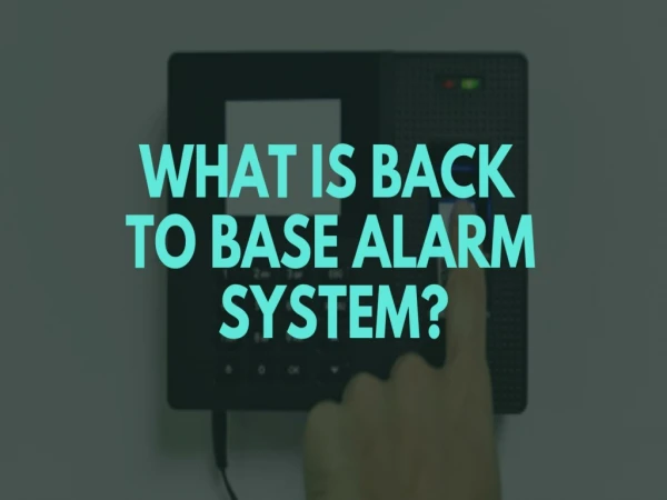 What is back to base alarm system?