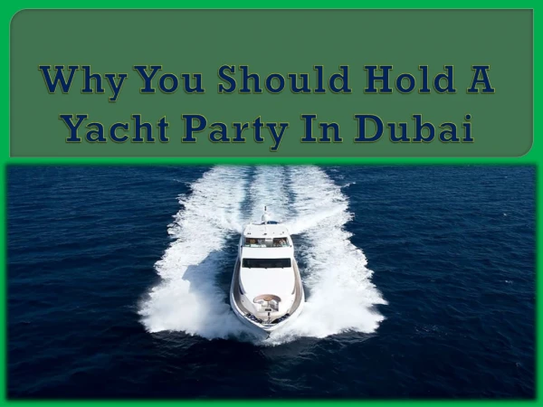 Why You Should Hold A Yacht Party In Dubai