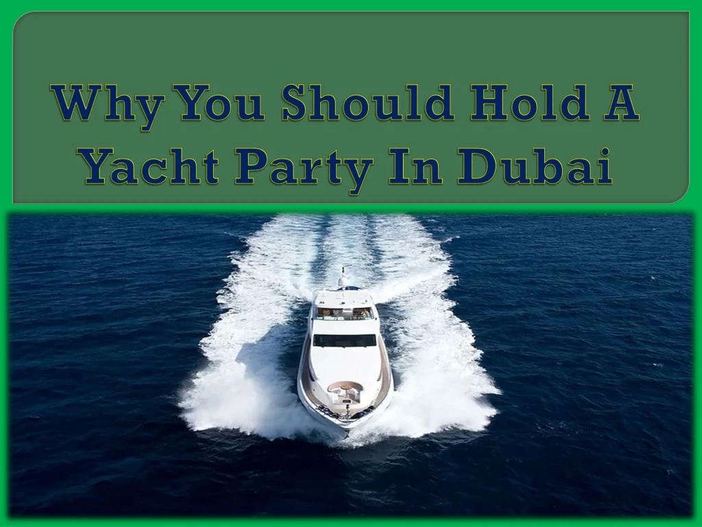 why you should hold a yacht party in dubai