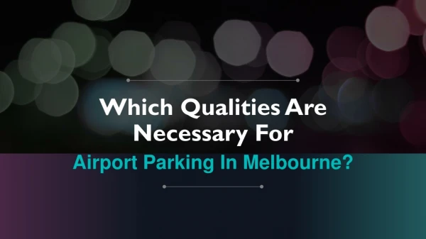 Which qualities are necessary for airport parking in Melbourne