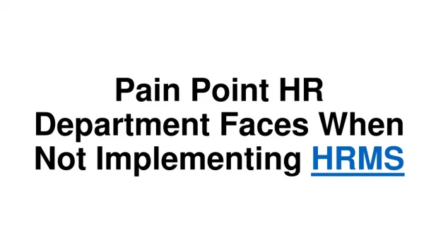 HRMS Software India -- Pain Point HR Department Faces When Not Implementing HRMS