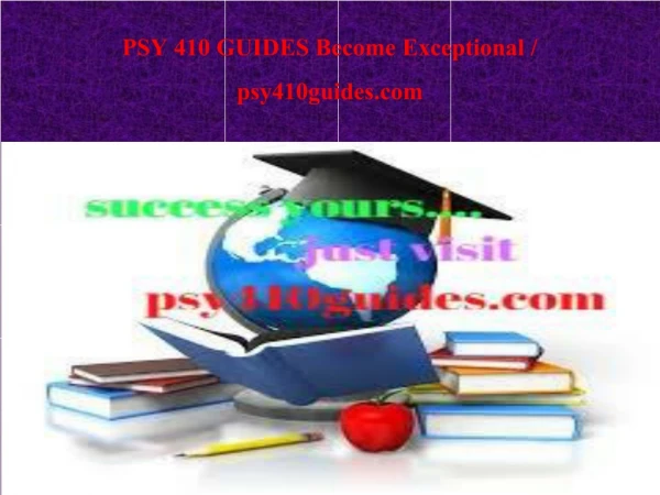 PSY 410 GUIDES Become Exceptional / psy410guides.com