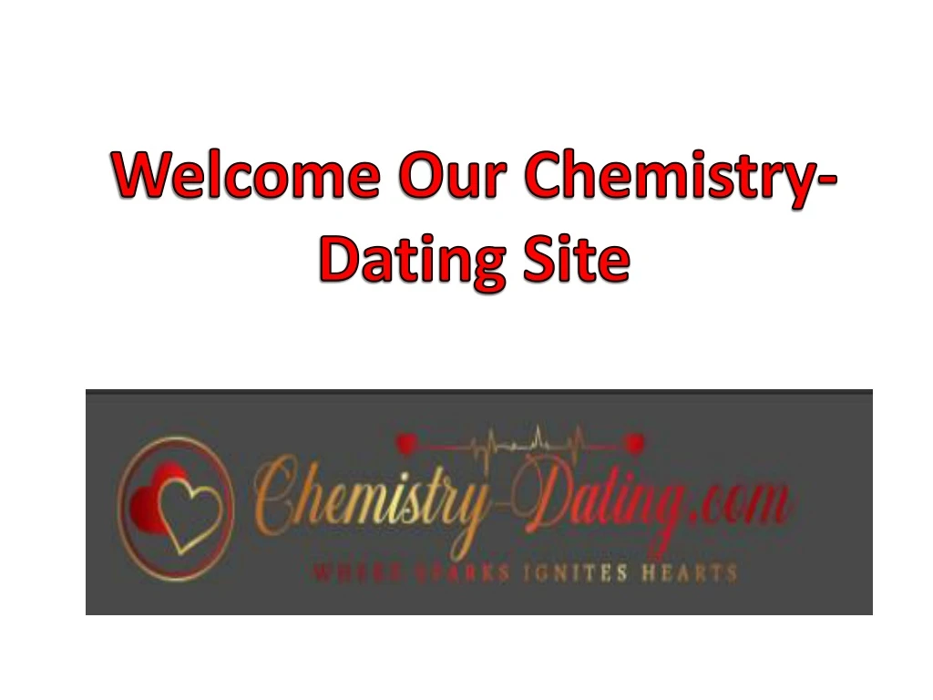 welcome our chemistry dating site